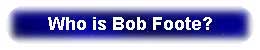 Who is Bob Foote?
